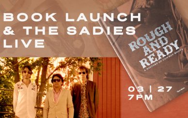 Rough and Ready Book Launch x The Sadies Live
